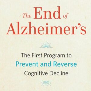 The End of Alzheimer's: The First Program to Prevent and Reverse Cognitive Decline Paperback