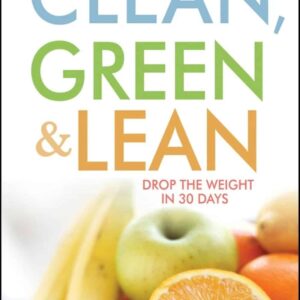 Clean, Green, and Lean: Get Rid of the Toxins That Make You Fat Hardcover