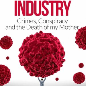The Cancer Industry: Crimes, Conspiracy and The Death of My Mother (The Real Truth About Cancer) Paperback