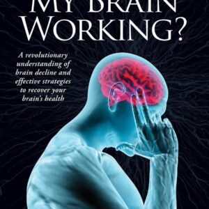 Why Isn't My Brain Working?: A Revolutionary Understanding of Brain Decline and Effective Strategies to Recover Your Brain's Health Paperback