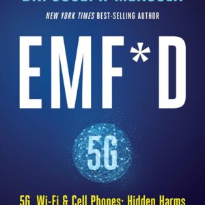 EMF*D: 5G, Wi-Fi & Cell Phones: Hidden Harms and How to Protect Yourself Kindle Edition