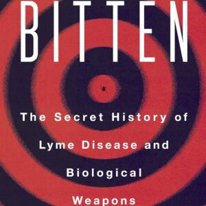 Bitten: The Secret History of Lyme Disease and Biological Weapons Paperback