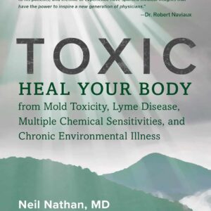 Toxic: Heal Your Body from Mold Toxicity, Lyme Disease, Multiple Chemical Sensitivities , and Chronic Environmental Illness Paperback