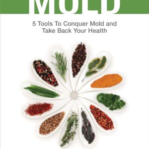 Break the Mold: 5 Tools to Conquer Mold and Take Back Your Health Paperback